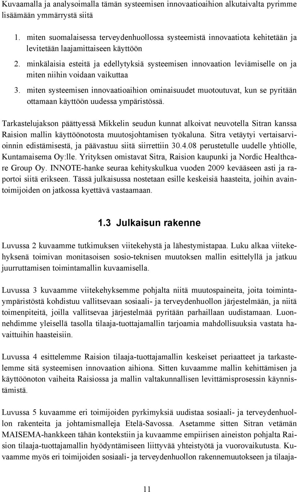 minkälaisia esteitä ja edellytyksiä systeemisen innovaation leviämiselle on ja miten niihin voidaan vaikuttaa 3.