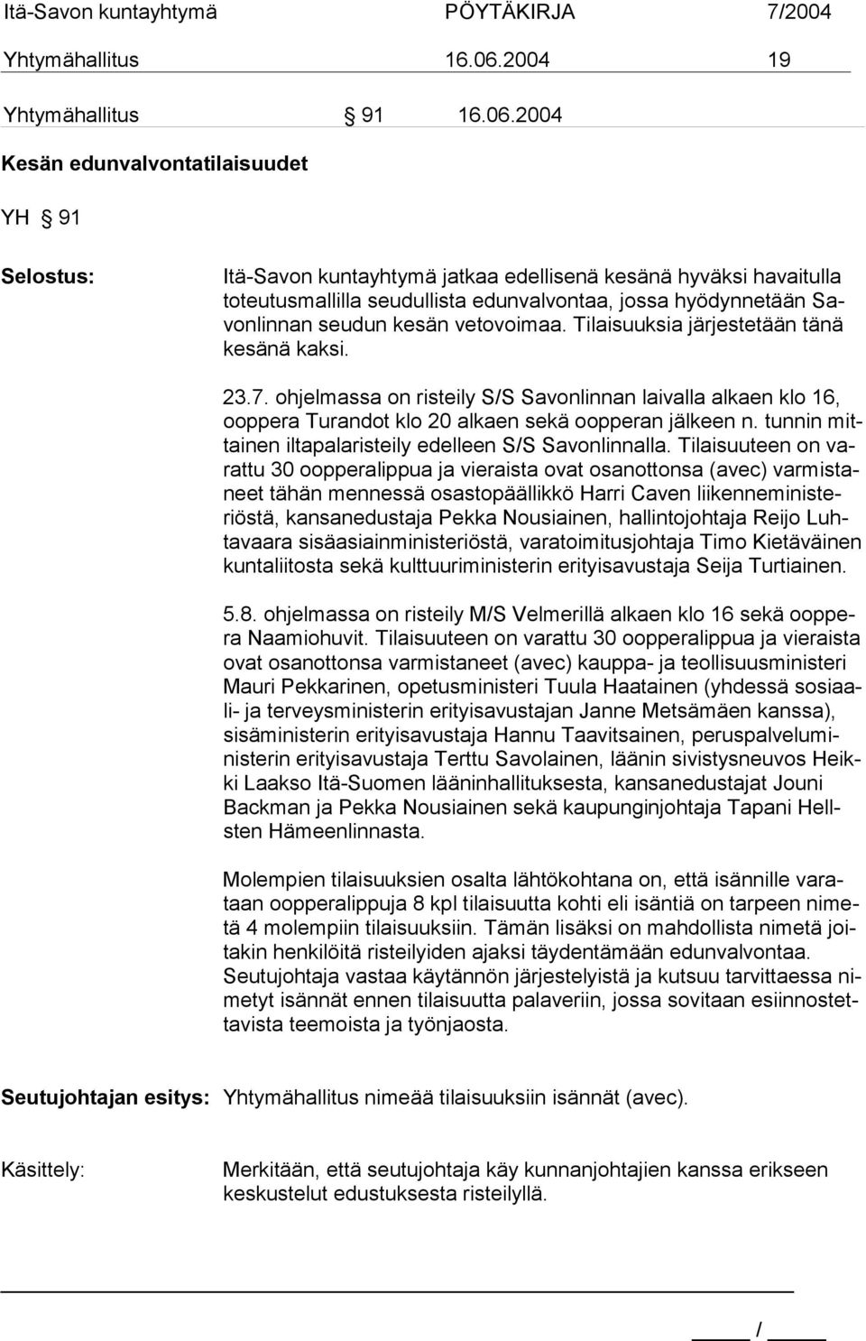 2004 Kesän edunvalvontatilaisuudet YH 91 Selostus: Itä-Savon kuntayhtymä jatkaa edellisenä kesänä hyväksi havaitulla toteutusmallilla seudullista edunvalvontaa, jossa hyödynnetään Savonlinnan seudun