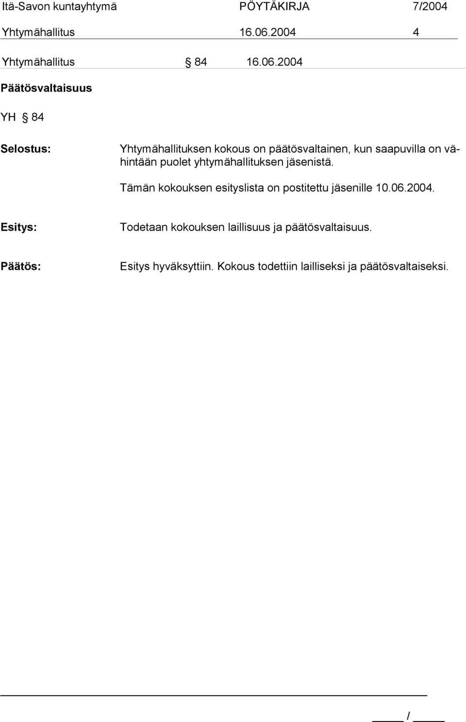 2004 Päätösvaltaisuus YH 84 Selostus: Yhtymähallituksen kokous on päätösvaltainen, kun saapuvilla on