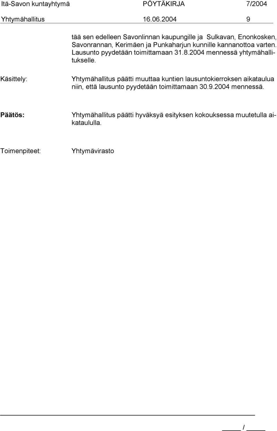 kannanottoa varten. Lausunto pyydetään toimittamaan 31.8.2004 mennessä yhtymähallitukselle.