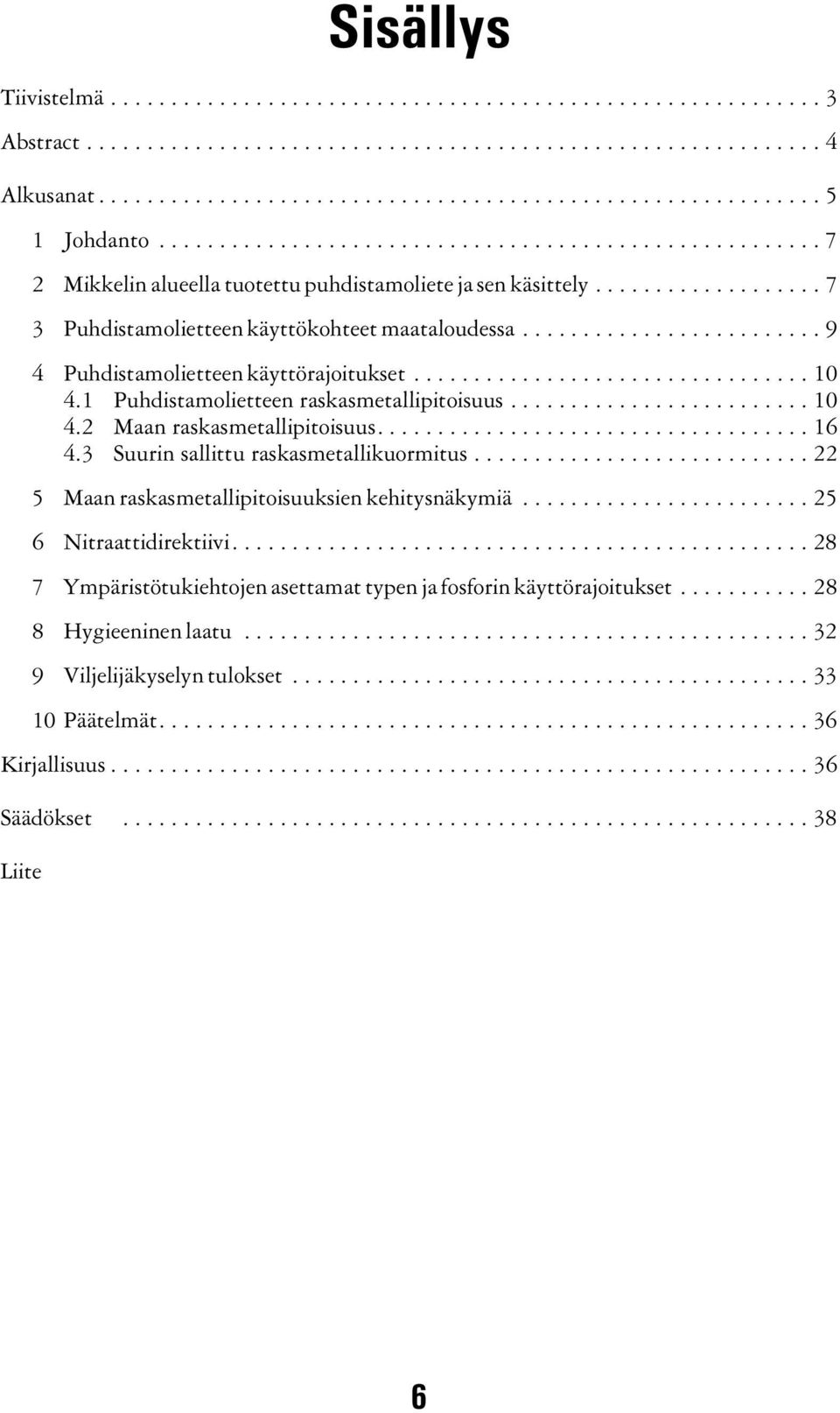 ........................ 9 4 Puhdistamolietteen käyttörajoitukset................................. 10 4.1 Puhdistamolietteen raskasmetallipitoisuus......................... 10 4.2 Maan raskasmetallipitoisuus.