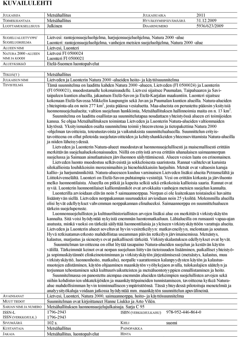 harjujensuojeluohjelma, Natura 2000 -alue Luonteri: rantojensuojeluohjelma, vanhojen metsien suojeluohjelma, Natura 2000 -alue Lietvesi, Luonteri Lietvesi FI 0500024 Luonteri FI 0500021 Etelä-Suomen