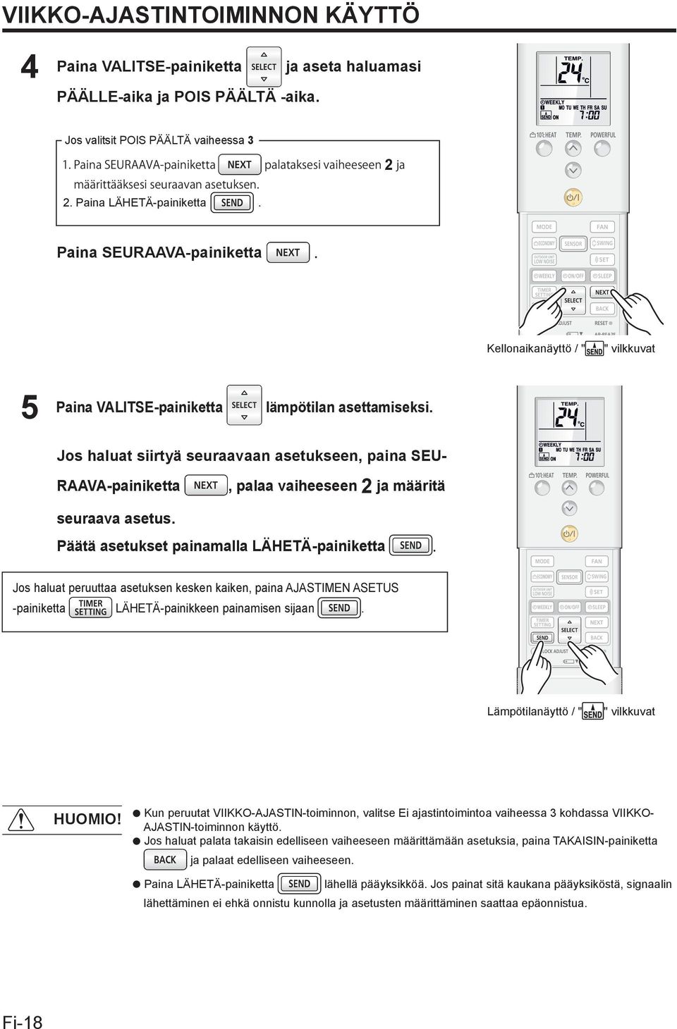 Jos haluat siirtyä seuraavaan asetukseen, paina SEU- RAAVA-painiketta, palaa vaiheeseen 2 ja määritä seuraava asetus.