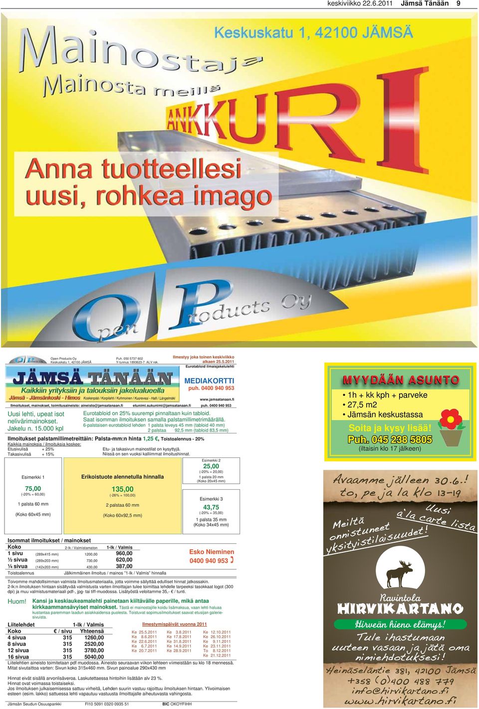 fi etunimi.sukunimi@jamsatanaan.fi puh. 0400 940 953 Uusi lehti, upeat isot nelivärimainokset. Jakelu n. 15.000 kpl Eurotabloid on 25% suurempi pinnaltaan kuin tabloid.