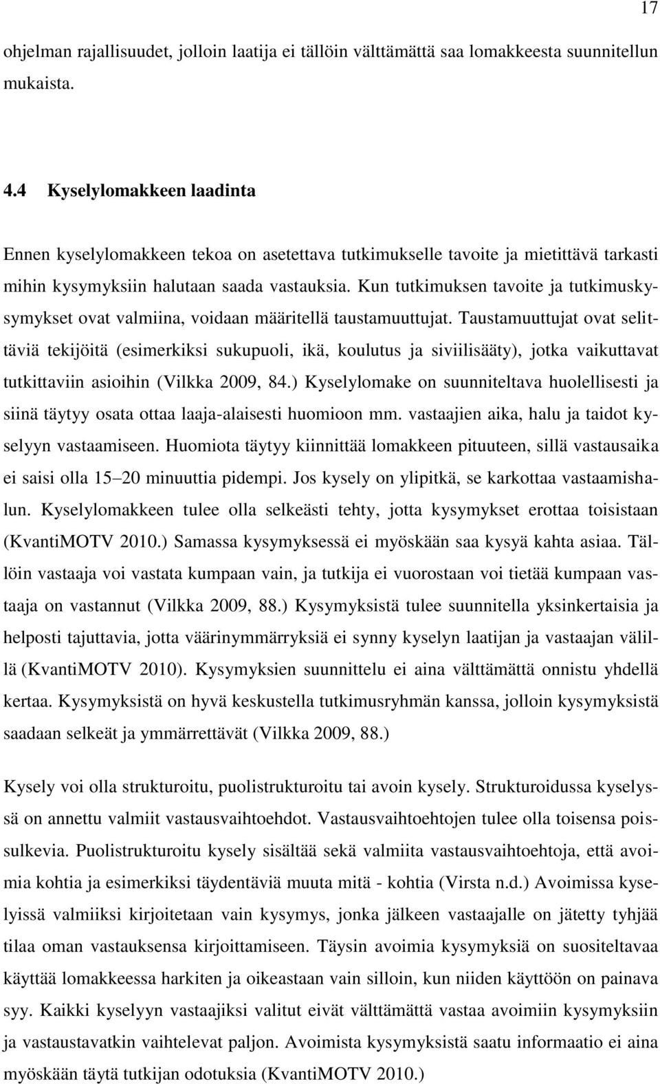 Kun tutkimuksen tavoite ja tutkimuskysymykset ovat valmiina, voidaan määritellä taustamuuttujat.