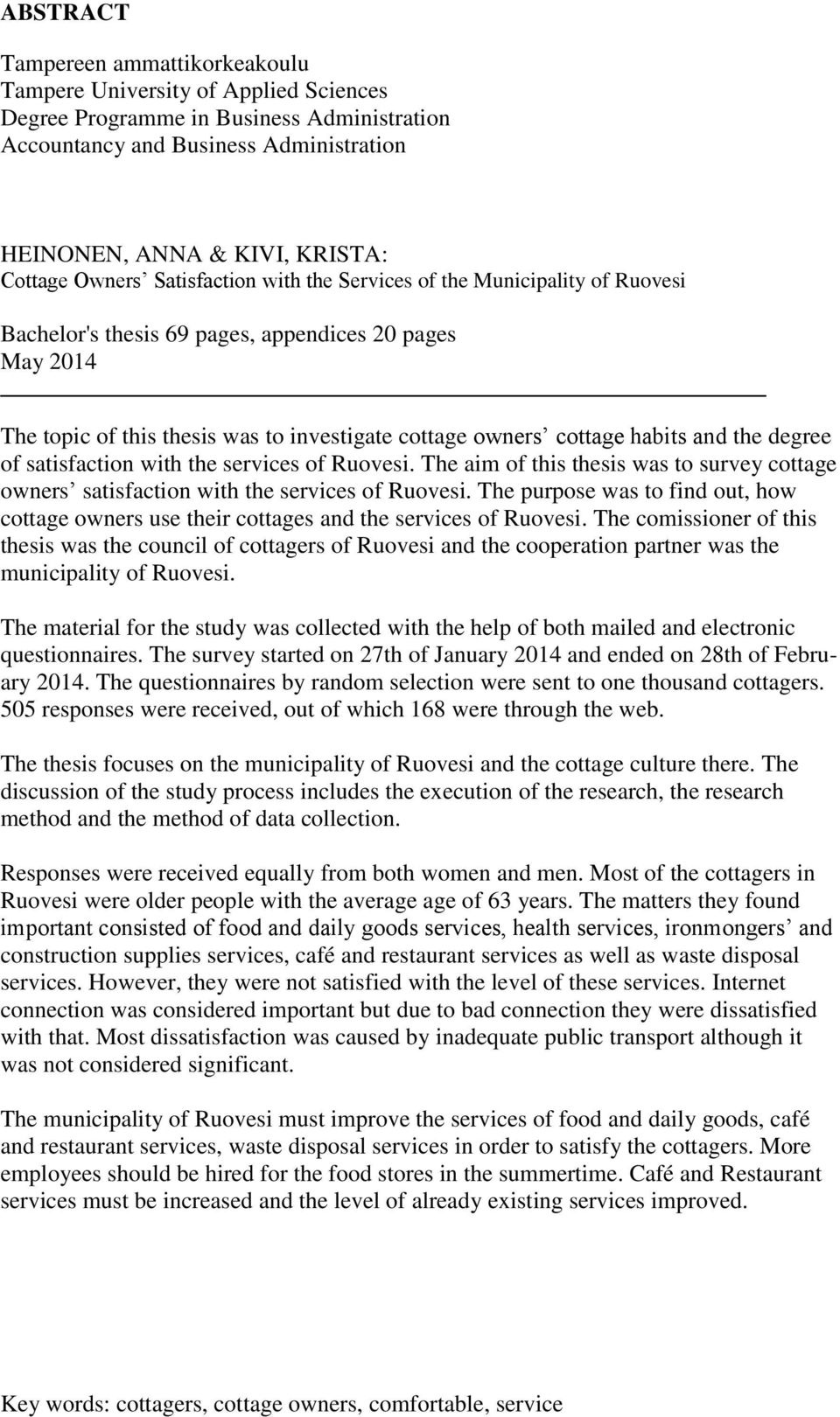 and the degree of satisfaction with the services of Ruovesi. The aim of this thesis was to survey cottage owners satisfaction with the services of Ruovesi.