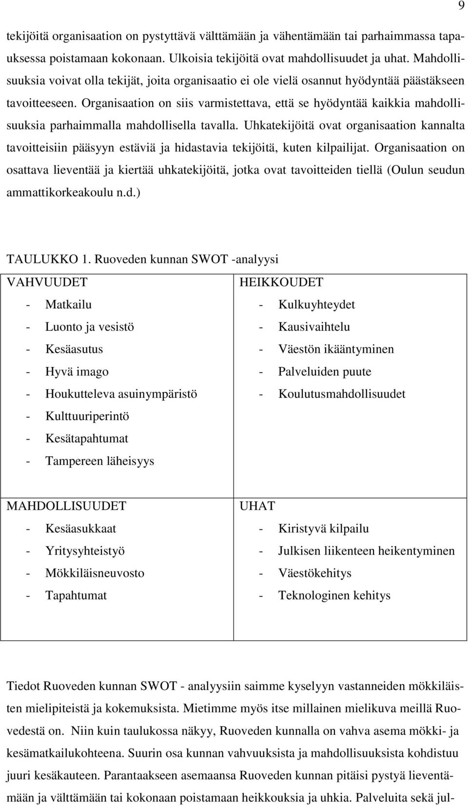 Organisaation on siis varmistettava, että se hyödyntää kaikkia mahdollisuuksia parhaimmalla mahdollisella tavalla.