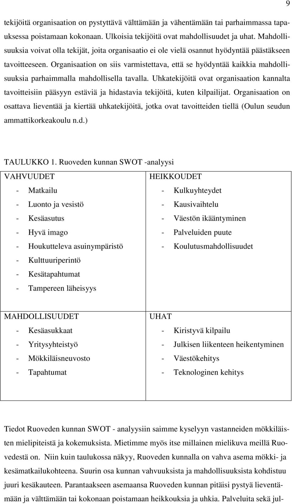 Organisaation on siis varmistettava, että se hyödyntää kaikkia mahdollisuuksia parhaimmalla mahdollisella tavalla.