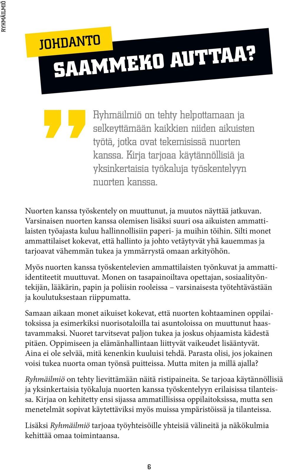 Varsinaisen nuorten kanssa olemisen lisäksi suuri osa aikuisten ammattilaisten työajasta kuluu hallinnollisiin paperi- ja muihin töihin.