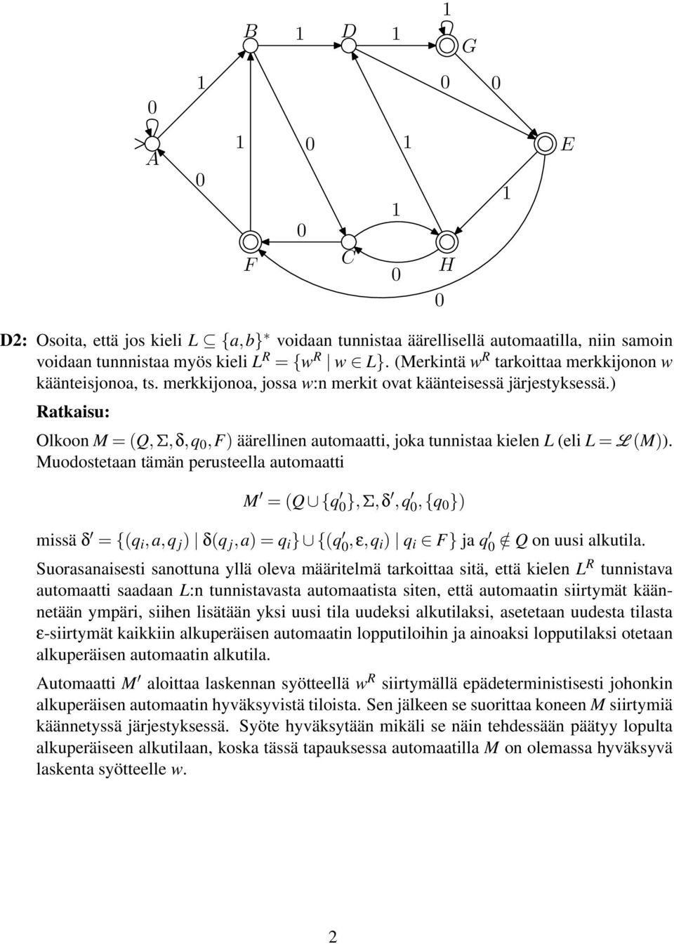 Muodostetn tämän perusteell utomtti M = (Q {q },Σ,δ,q,{q }) missä δ = {(q i,,q j ) δ(q j,) = q i } {(q,,q i) q i F} j q / Q on uusi lkutil.