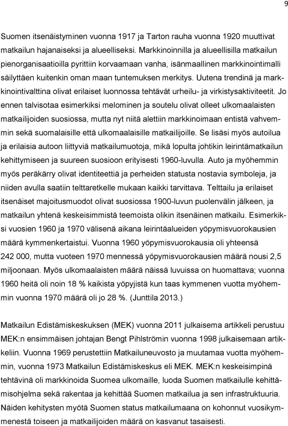 Uutena trendinä ja markkinointivalttina olivat erilaiset luonnossa tehtävät urheilu- ja virkistysaktiviteetit.