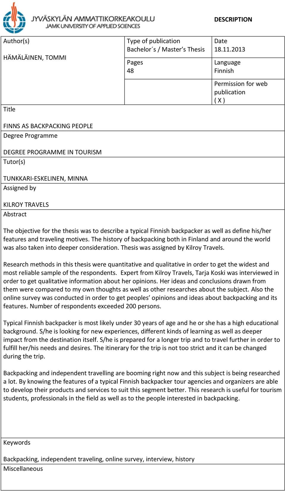 2013 Language Finnish Permission for web publication ( X ) The objective for the thesis was to describe a typical Finnish backpacker as well as define his/her features and traveling motives.