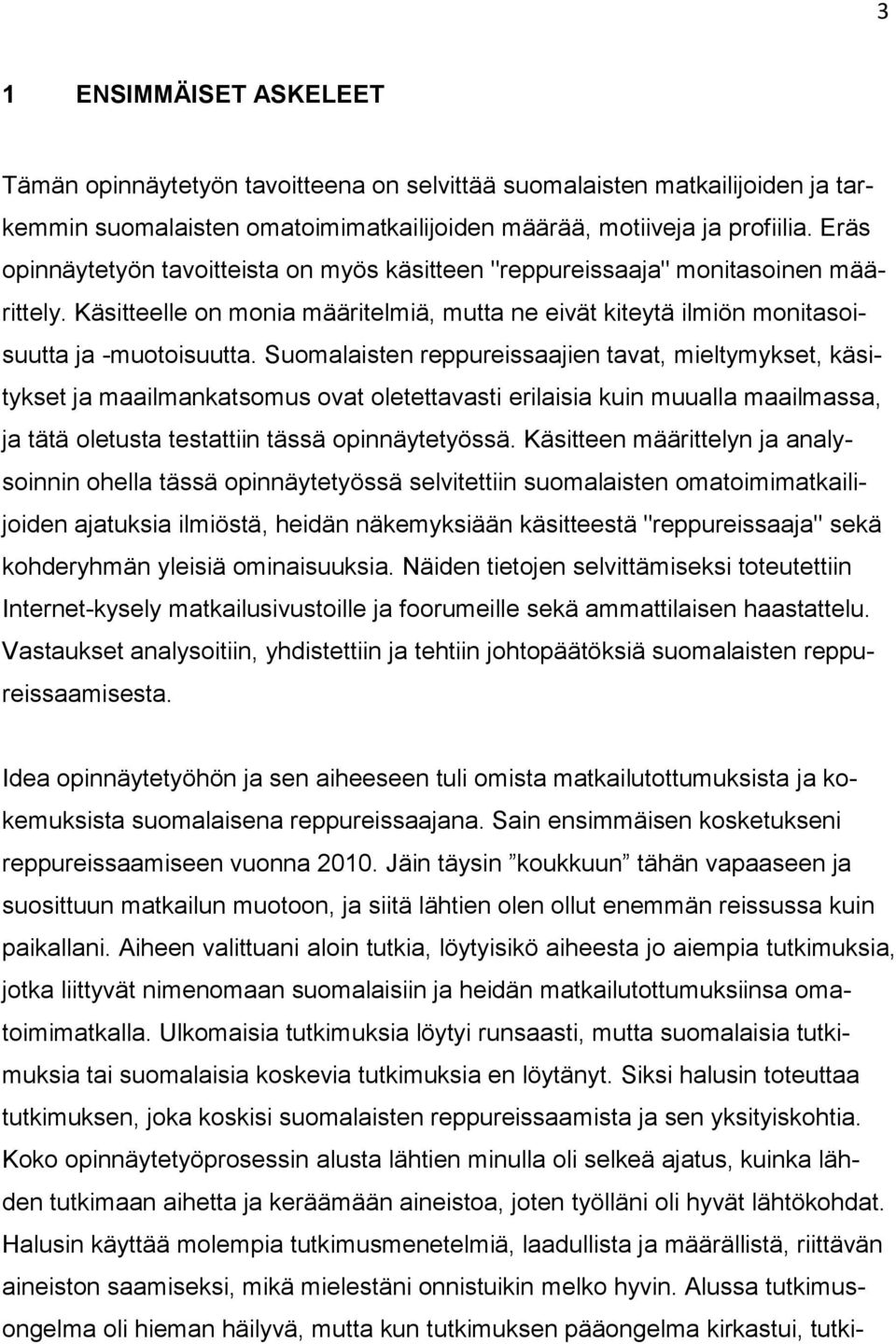 Suomalaisten reppureissaajien tavat, mieltymykset, käsitykset ja maailmankatsomus ovat oletettavasti erilaisia kuin muualla maailmassa, ja tätä oletusta testattiin tässä opinnäytetyössä.