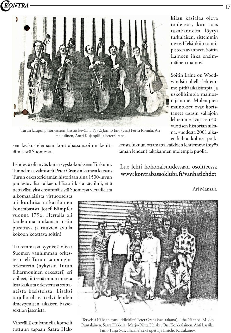 Molempien mainokset ovat koristaneet tasasin väliajoin lehtemme sivuja sen 30vuotisen historian aikaturun kaupunginorkesterin bassot keväällä 1982: Jarmo Eno (vas.