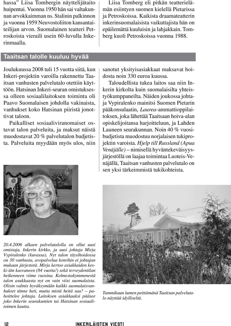 Kaikista draamateatterin inkerinsuomalaisista vaikuttajista hän on epäilemättä kuuluisin ja lahjakkain. Tomberg kuoli Petroskoissa vuonna 1988.