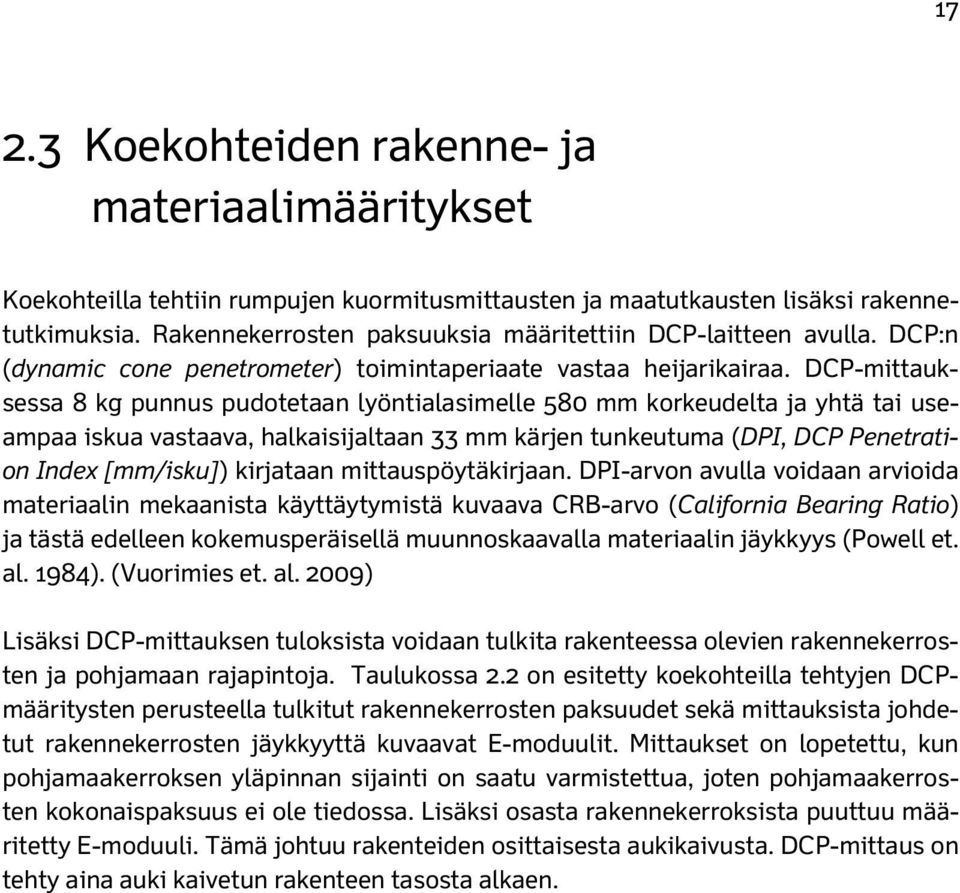 DCP-mittauksessa 8 kg punnus pudotetaan lyöntialasimelle 580 mm korkeudelta ja yhtä tai useampaa iskua vastaava, halkaisijaltaan 33 mm kärjen tunkeutuma (DPI, DCP Penetration Index [mm/isku])