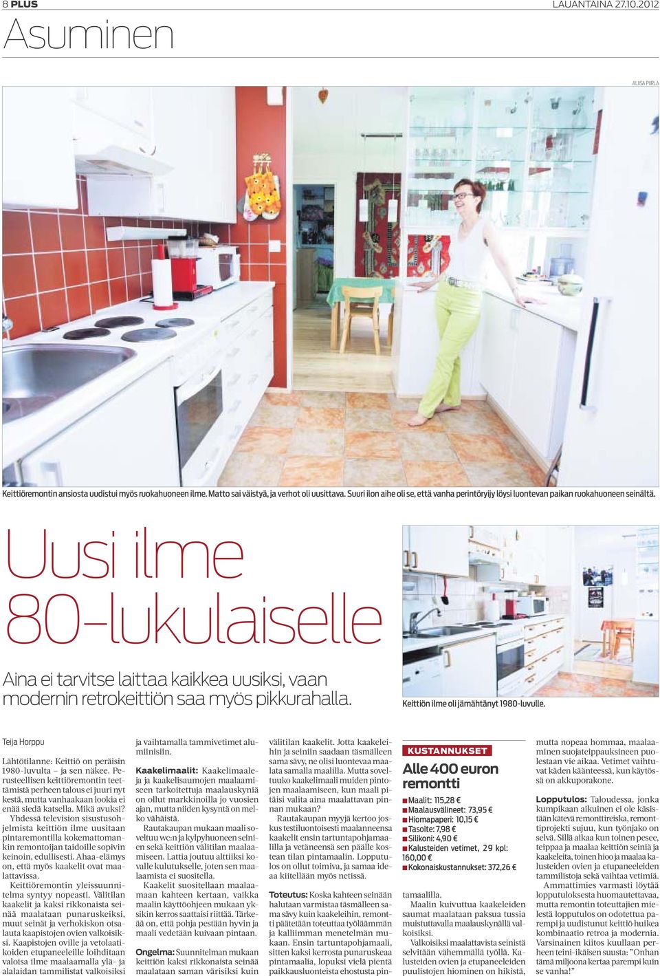 Uusi ilme 80-lukulaiselle Aina ei tarvitse laittaa kaikkea uusiksi, vaan modernin retrokeittiön saa myös pikkurahalla. Keittiön ilme oli jämähtänyt 1980-luvulle.