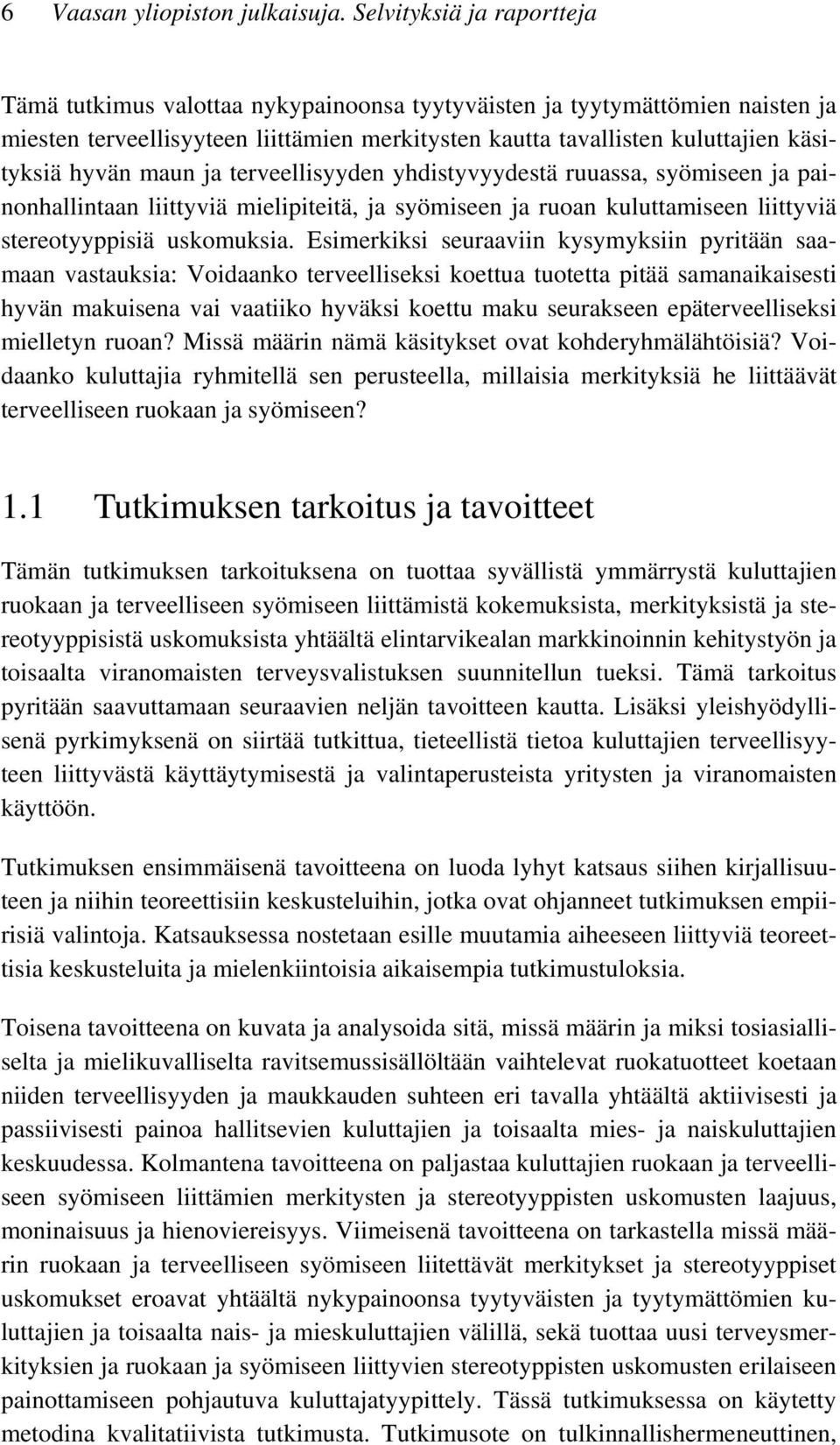 hyvän maun ja terveellisyyden yhdistyvyydestä ruuassa, syömiseen ja painonhallintaan liittyviä mielipiteitä, ja syömiseen ja ruoan kuluttamiseen liittyviä stereotyyppisiä uskomuksia.