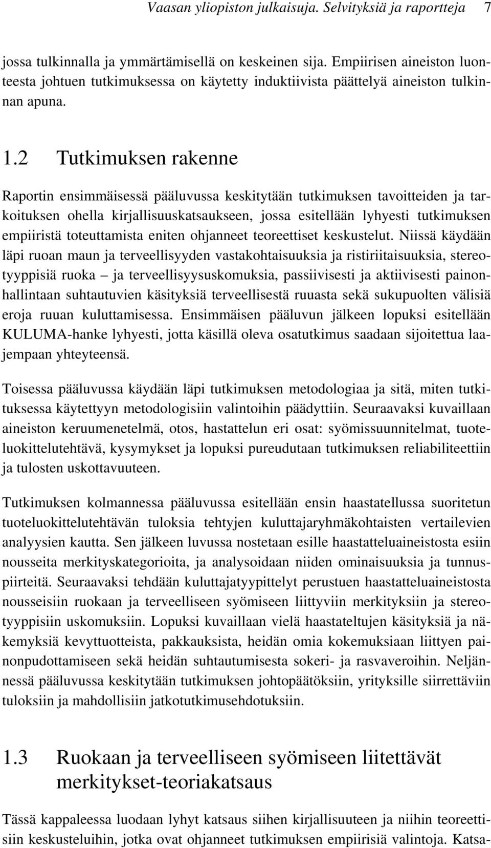 2 Tutkimuksen rakenne Raportin ensimmäisessä pääluvussa keskitytään tutkimuksen tavoitteiden ja tarkoituksen ohella kirjallisuuskatsaukseen, jossa esitellään lyhyesti tutkimuksen empiiristä