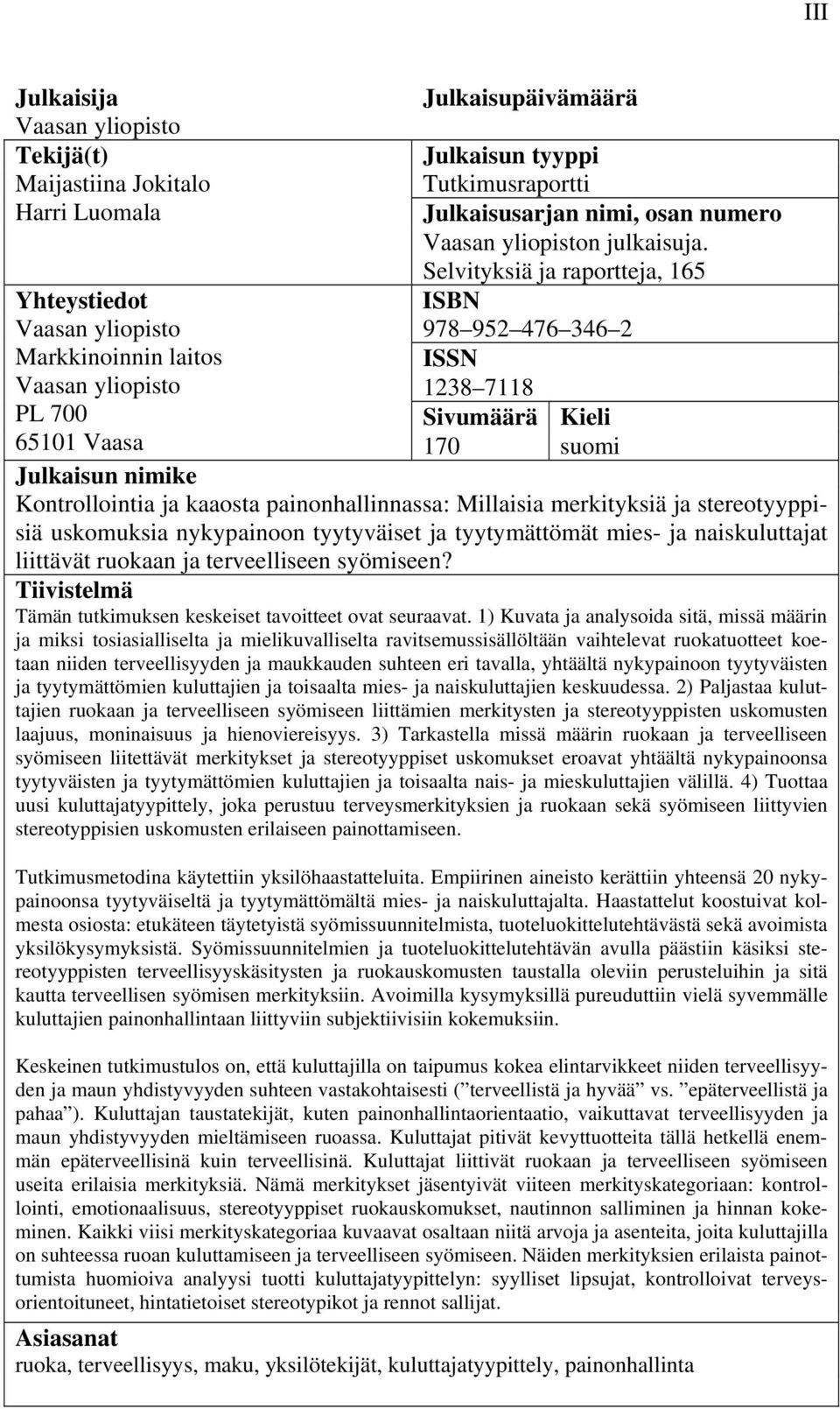 Kontrollointia ja kaaosta painonhallinnassa: Millaisia merkityksiä ja stereotyyppisiä uskomuksia nykypainoon tyytyväiset ja tyytymättömät mies- ja naiskuluttajat liittävät ruokaan ja terveelliseen