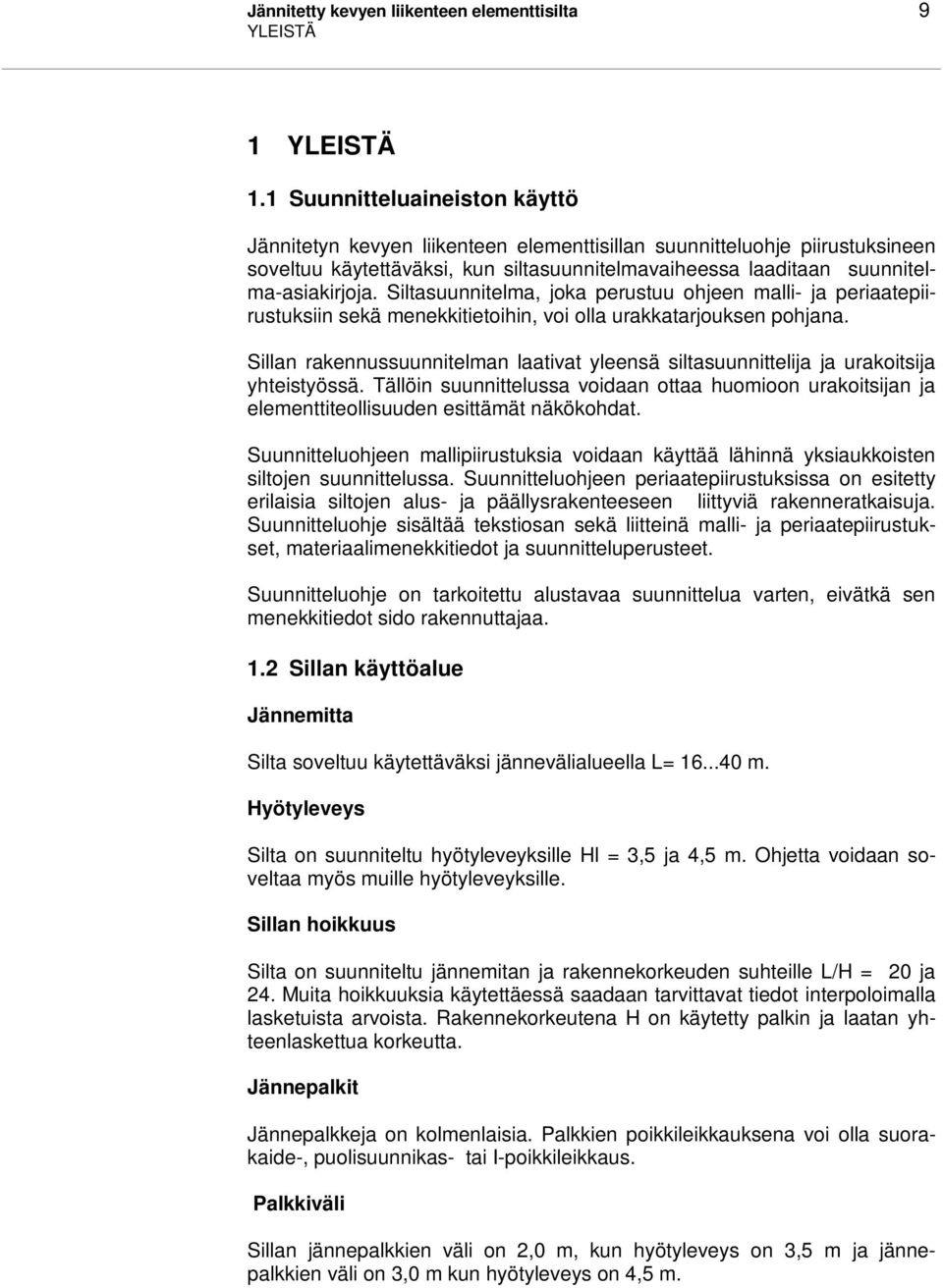 Siltasuunnitelma, joka perustuu ohjeen malli- ja periaatepiirustuksiin sekä menekkitietoihin, voi olla urakkatarjouksen pohjana.