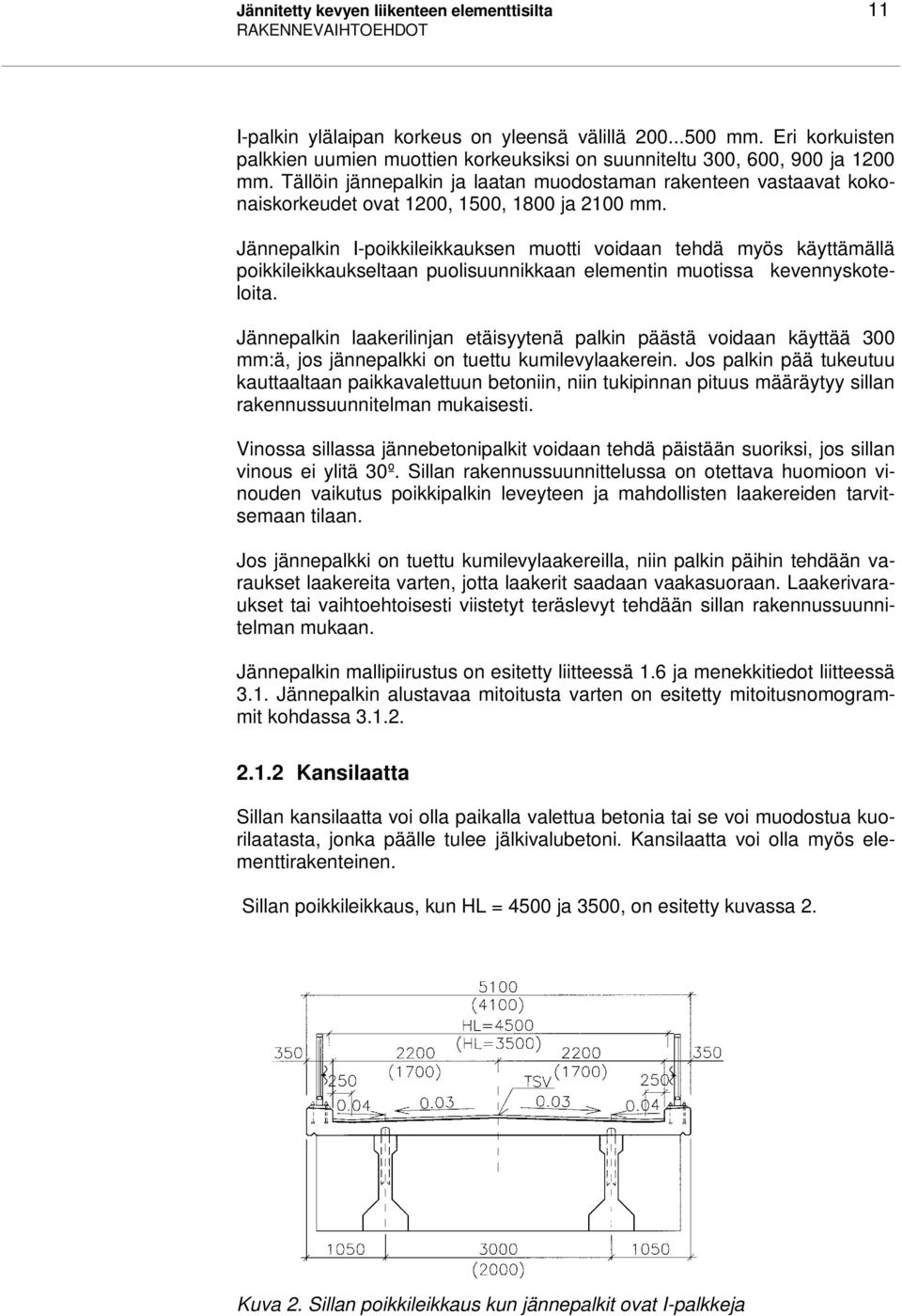 Tällöin jännepalkin ja laatan muodostaman rakenteen vastaavat kokonaiskorkeudet ovat 1200, 1500, 1800 ja 2100 mm.