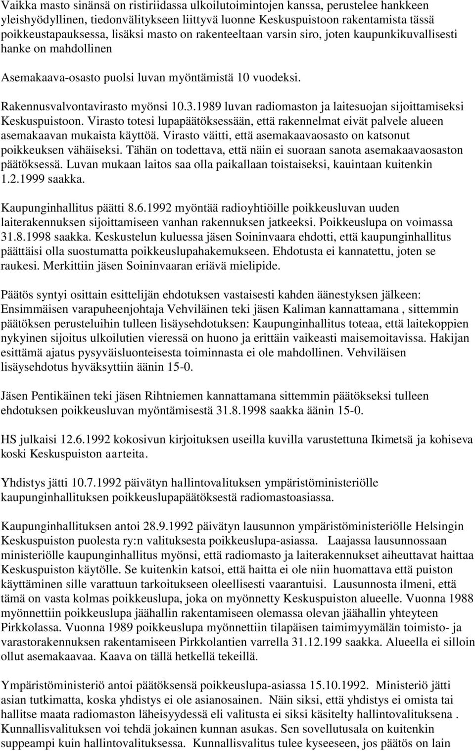 1989 luvan radiomaston ja laitesuojan sijoittamiseksi Keskuspuistoon. Virasto totesi lupapäätöksessään, että rakennelmat eivät palvele alueen asemakaavan mukaista käyttöä.