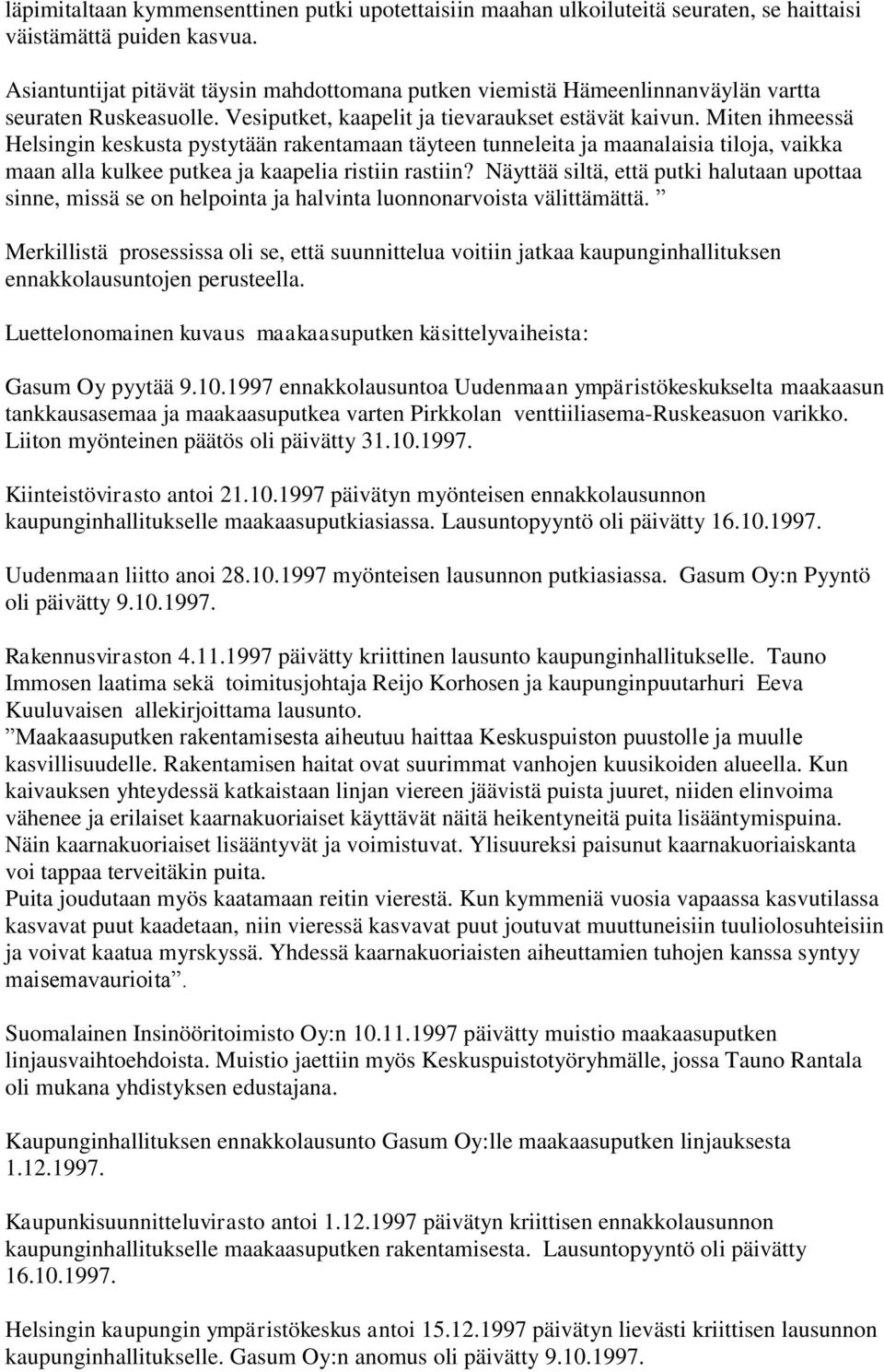 Miten ihmeessä Helsingin keskusta pystytään rakentamaan täyteen tunneleita ja maanalaisia tiloja, vaikka maan alla kulkee putkea ja kaapelia ristiin rastiin?