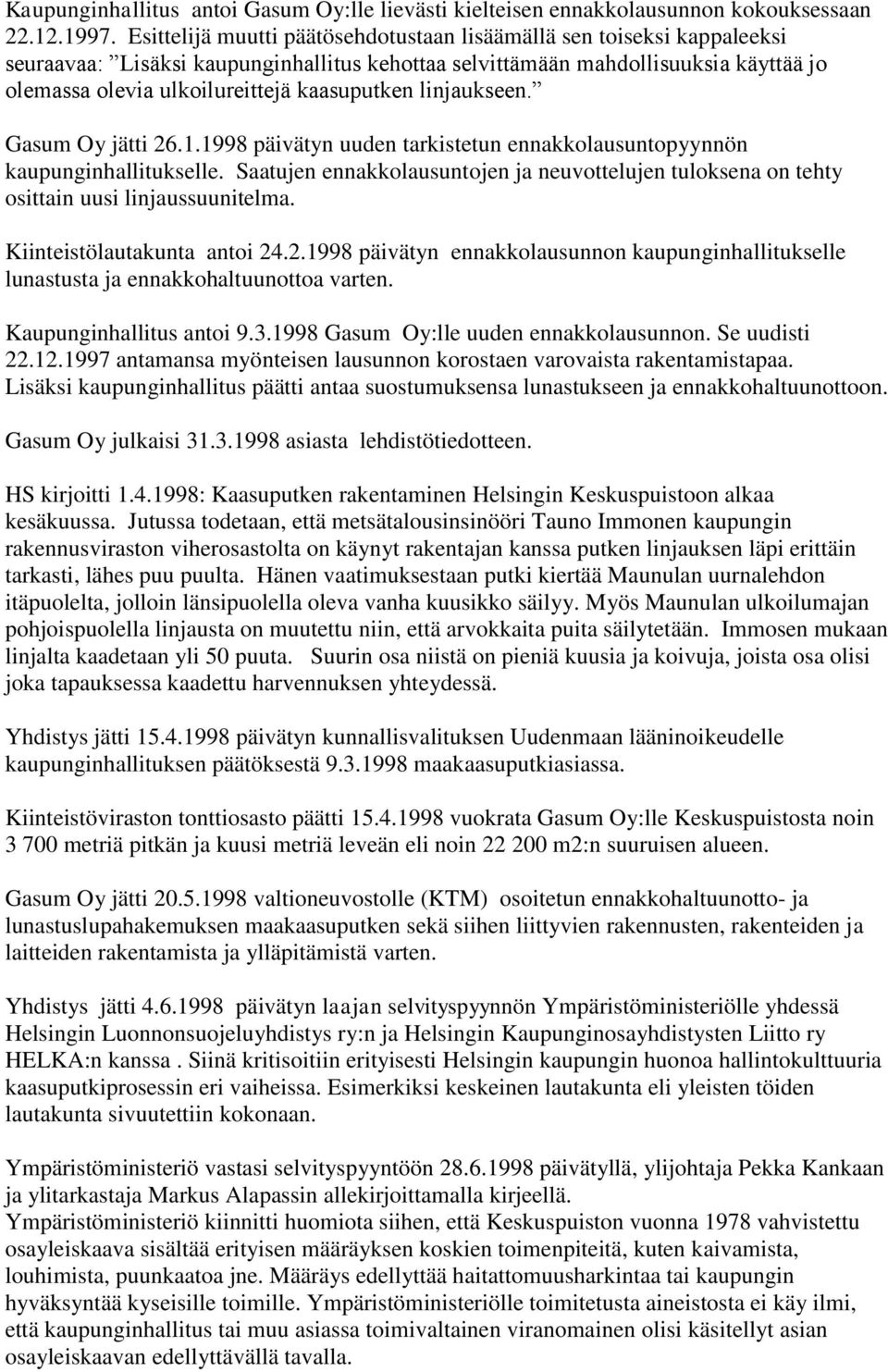 kaasuputken linjaukseen. Gasum Oy jätti 26.1.1998 päivätyn uuden tarkistetun ennakkolausuntopyynnön kaupunginhallitukselle.