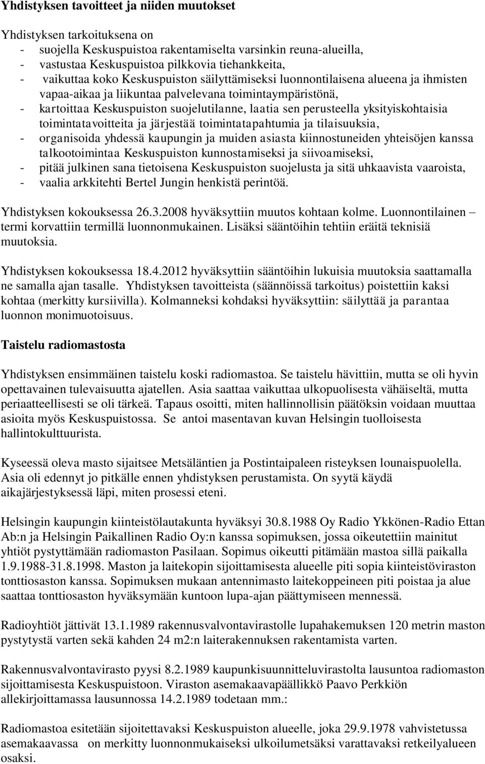 yksityiskohtaisia toimintatavoitteita ja järjestää toimintatapahtumia ja tilaisuuksia, - organisoida yhdessä kaupungin ja muiden asiasta kiinnostuneiden yhteisöjen kanssa talkootoimintaa