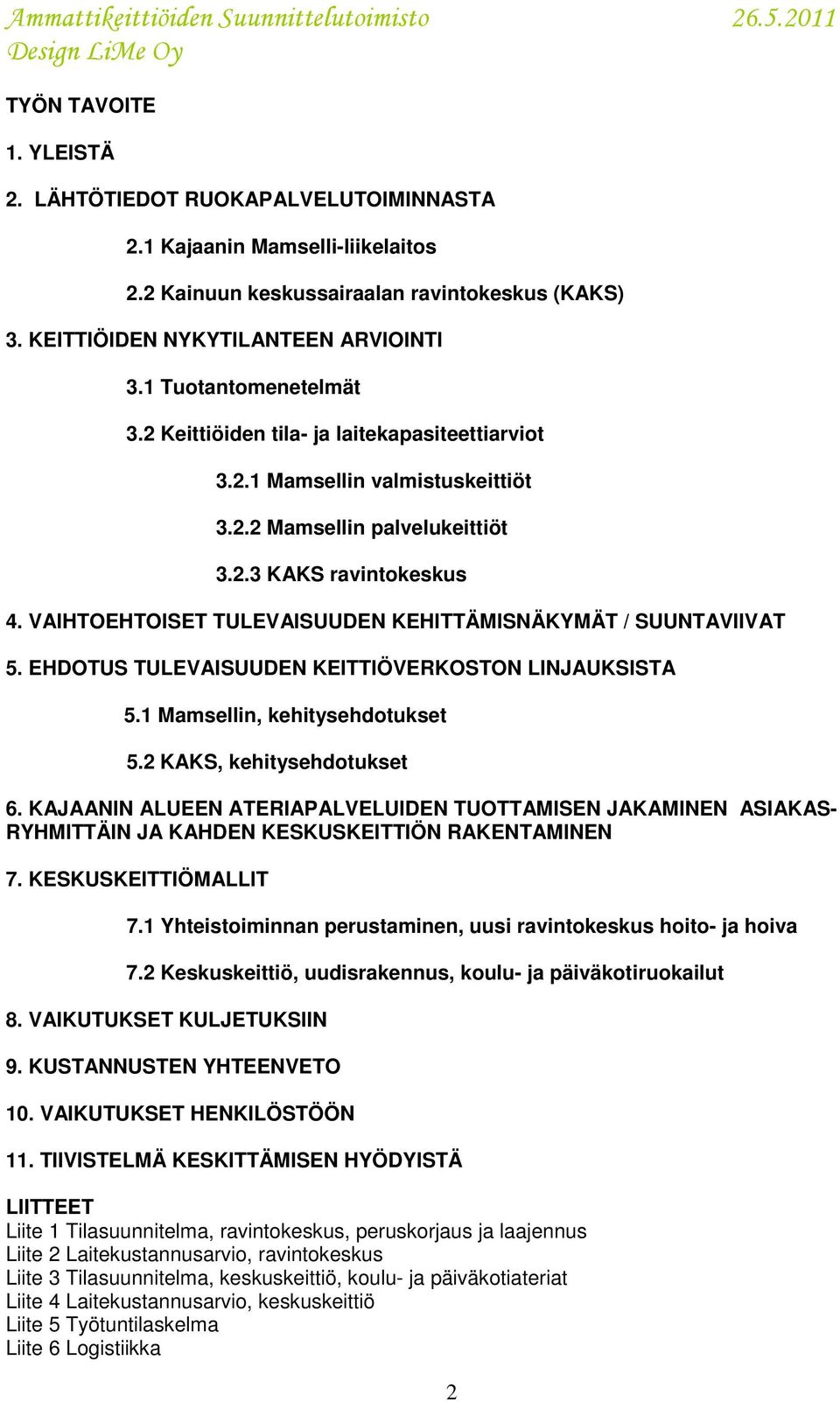 VAIHTOEHTOISET TULEVAISUUDEN KEHITTÄMISNÄKYMÄT / SUUNTAVIIVAT 5. EHDOTUS TULEVAISUUDEN KEITTIÖVERKOSTON LINJAUKSISTA 5.1 Mamsellin, kehitysehdotukset 5.2 KAKS, kehitysehdotukset 6.