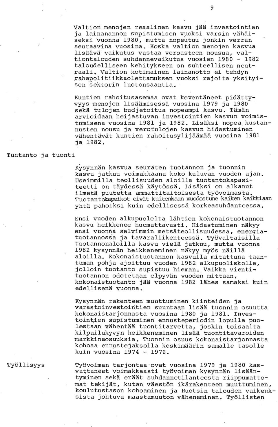 Valtion kotimainen lainanotto ei tehdyn rahapolitiikkaolettamuksen vuoksi rajoitayksityisen sektorin luotonsaantia.