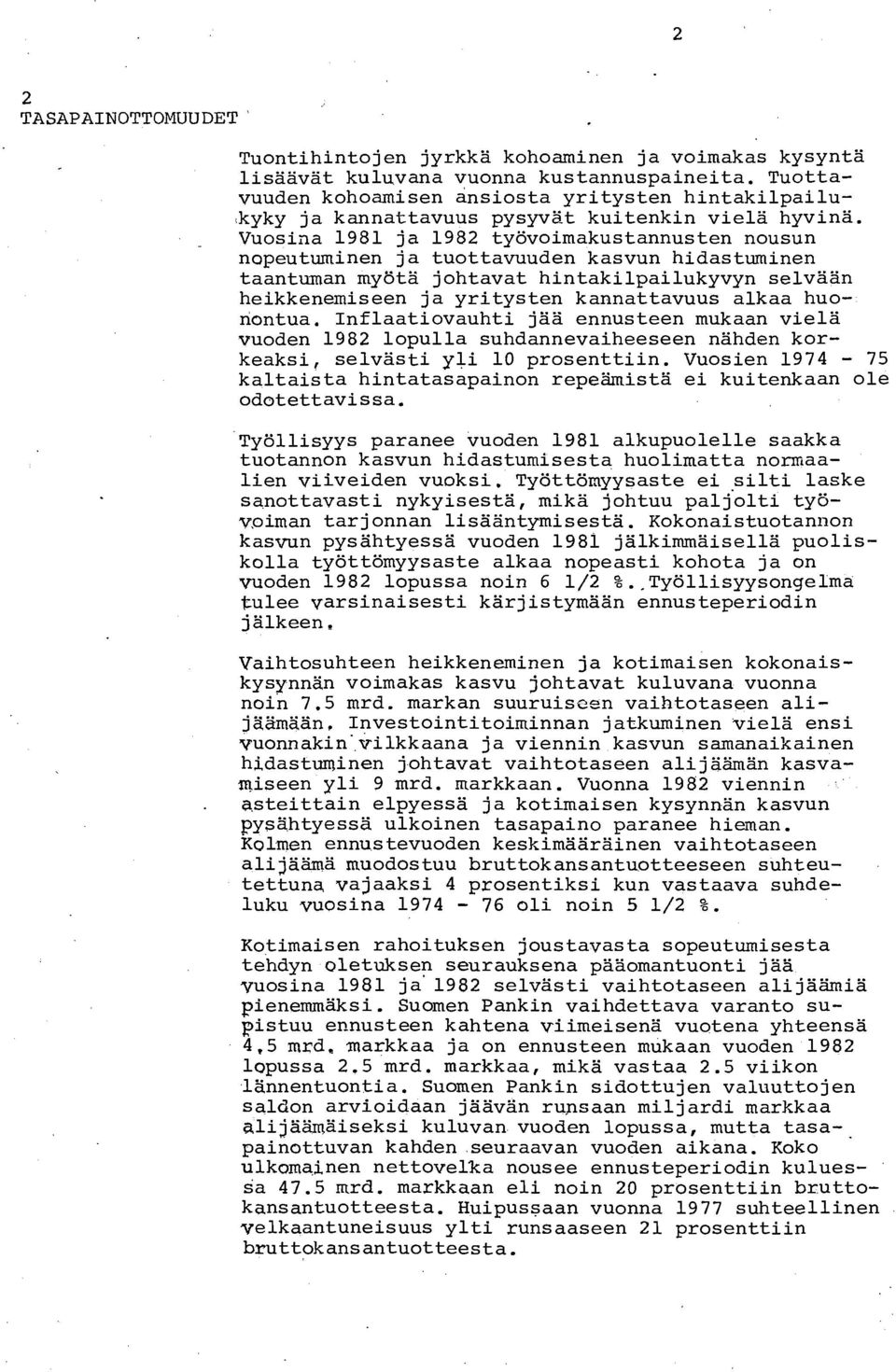 Vuosina 1981 ja 1982 työvoimakustannusten nousun nopeutuminen ja tuottavuuden kasvun hidastuminen taantuman myötä johtavat hintakilpailukyvyn selvään heikkenemiseen ja yritysten kannattavuus alkaa