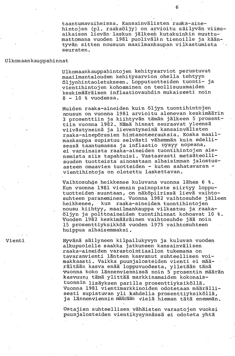 Ulkomaankauppahintojen kehitysarviot perustuvat maailmantalouden kehitysarvionohella tehtyyn öljynhintaoletukseen.