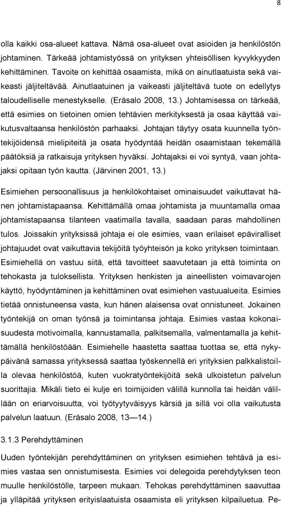 ) Johtamisessa on tärkeää, että esimies on tietoinen omien tehtävien merkityksestä ja osaa käyttää vaikutusvaltaansa henkilöstön parhaaksi.