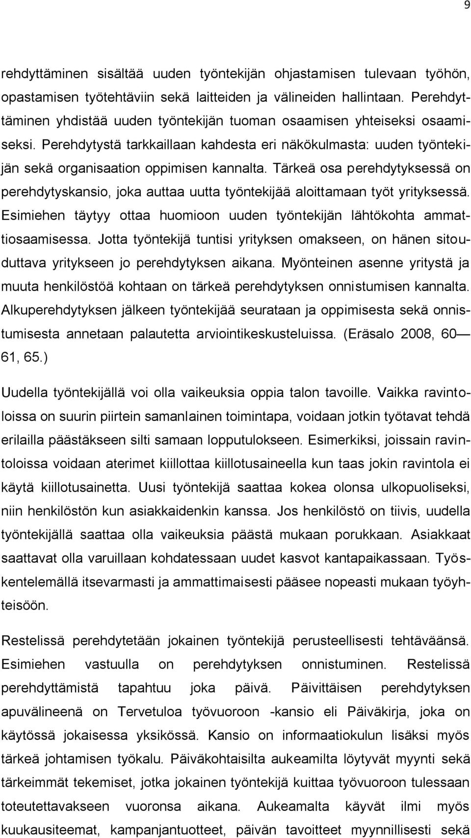 Tärkeä osa perehdytyksessä on perehdytyskansio, joka auttaa uutta työntekijää aloittamaan työt yrityksessä. Esimiehen täytyy ottaa huomioon uuden työntekijän lähtökohta ammattiosaamisessa.