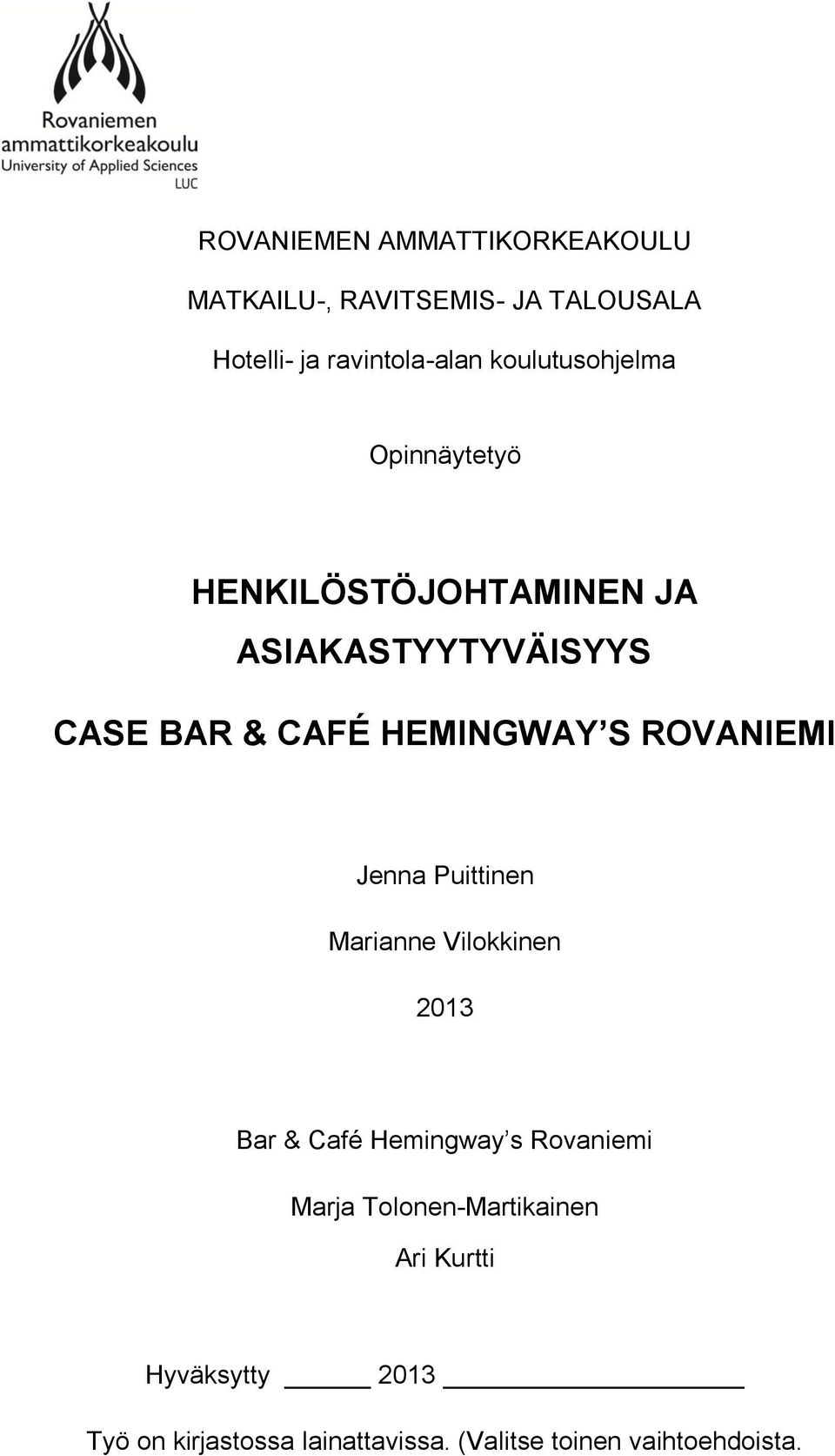 S ROVANIEMI Jenna Puittinen Marianne Vilokkinen 2013 Bar & Café Hemingway s Rovaniemi Marja