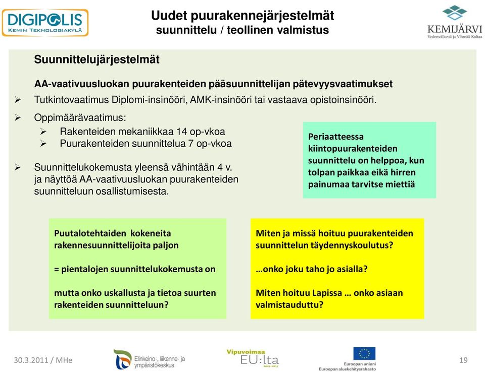 ja näyttöä AA-vaativuusluokan puurakenteiden suunnitteluun osallistumisesta.