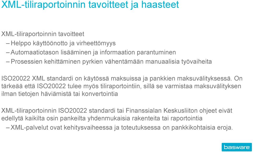 On tärkeää että ISO20022 tulee myös tiliraportointiin, sillä se varmistaa maksuvälityksen ilman tietojen häviämistä tai konvertointia XML-tiliraportoinnin ISO20022