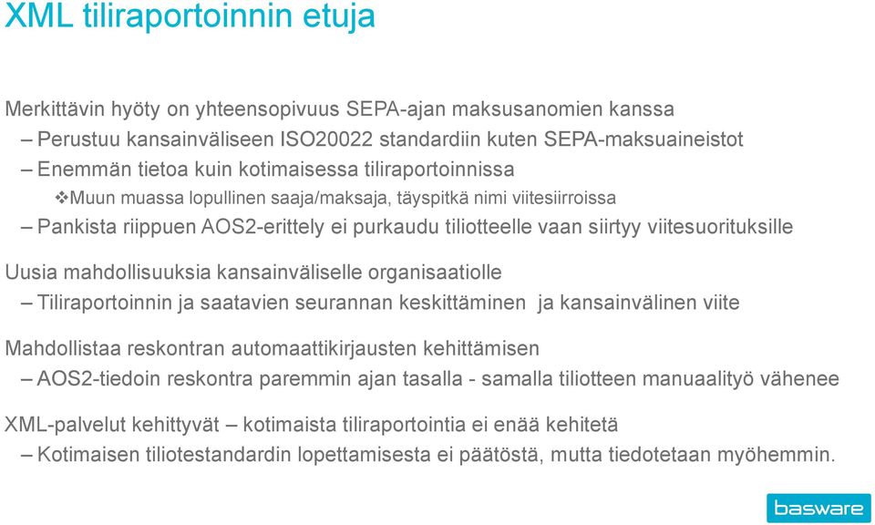 kansainväliselle organisaatiolle Tiliraportoinnin ja saatavien seurannan keskittäminen ja kansainvälinen viite Mahdollistaa reskontran automaattikirjausten kehittämisen AOS2-tiedoin reskontra