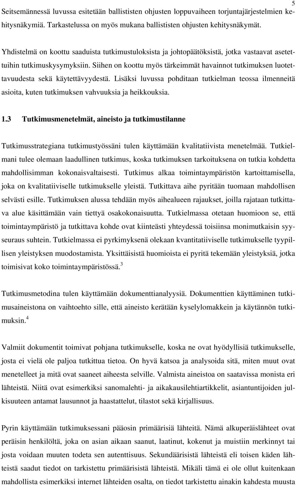 Siihen on koottu myös tärkeimmät havainnot tutkimuksen luotettavuudesta sekä käytettävyydestä.