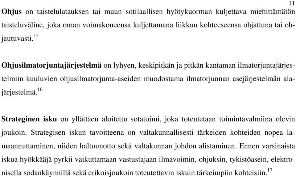 16 Strateginen isku on yllättäen aloitettu sotatoimi, joka toteutetaan toimintavalmiina olevin joukoin.