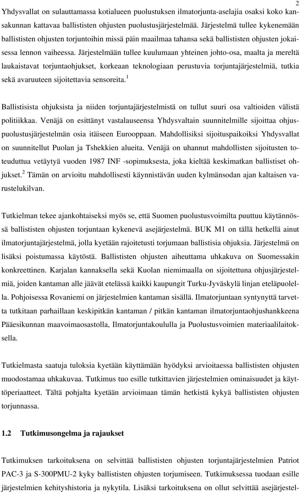 Järjestelmään tullee kuulumaan yhteinen johto-osa, maalta ja mereltä laukaistavat torjuntaohjukset, korkeaan teknologiaan perustuvia torjuntajärjestelmiä, tutkia sekä avaruuteen sijoitettavia