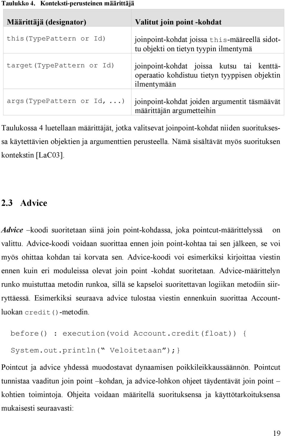 tyypin ilmentymä joinpoint kohdat joissa kutsu tai kenttäoperaatio kohdistuu tietyn tyyppisen objektin ilmentymään args(typepattern or Id,.