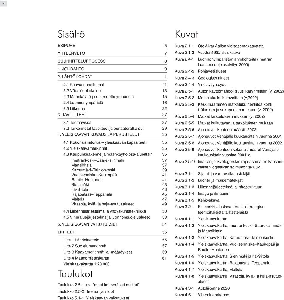 1 Kokonaismitoitus yleiskaavan kapasiteetti 35 4.2 Yleiskaavamerkinnät 35 4.