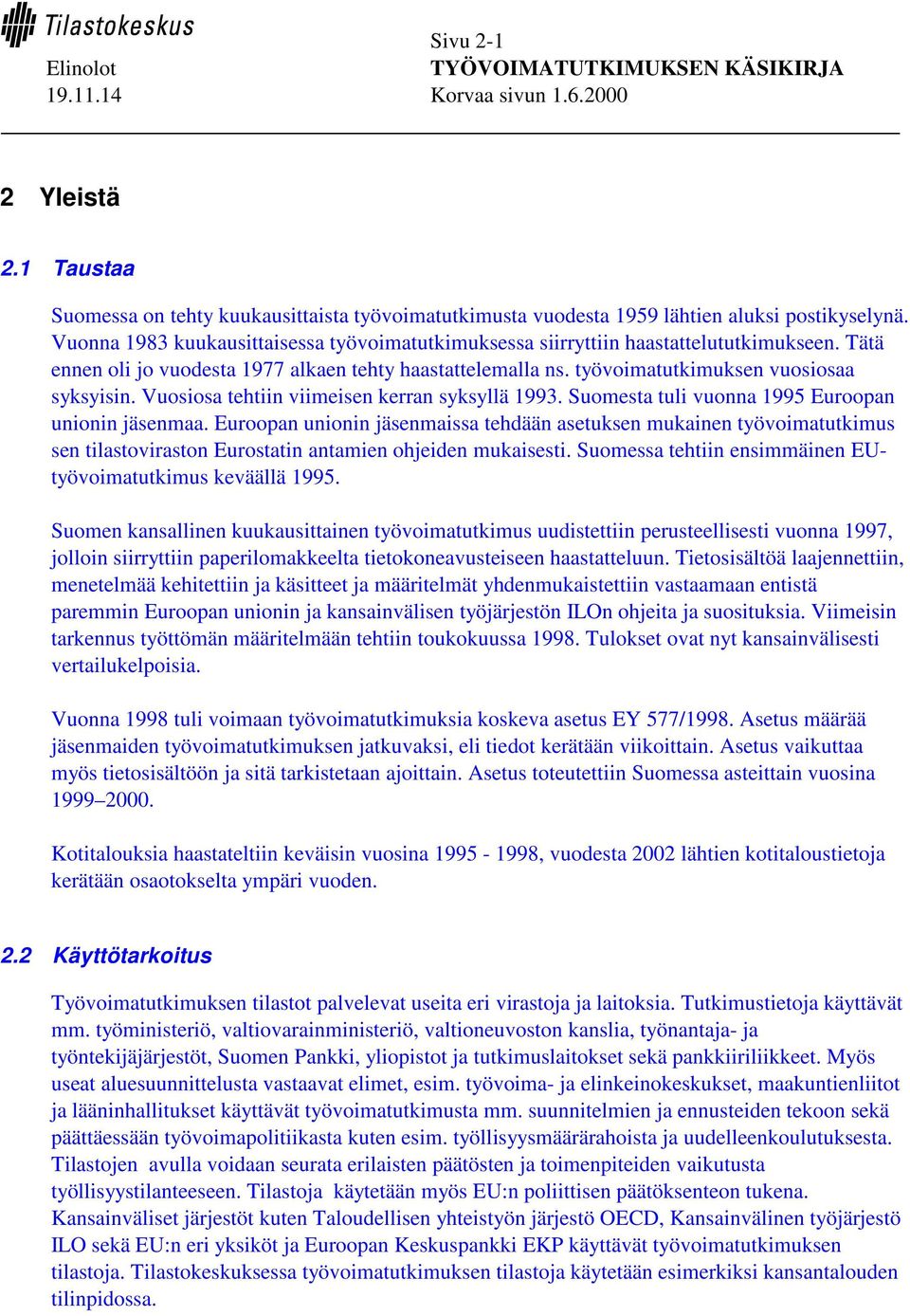 Vuosiosa tehtiin viimeisen kerran syksyllä 1993. Suomesta tuli vuonna 1995 Euroopan unionin jäsenmaa.