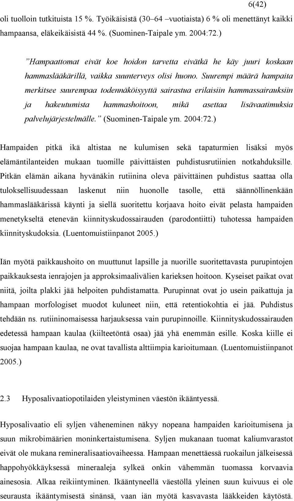 Suurempi määrä hampaita merkitsee suurempaa todennäköisyyttä sairastua erilaisiin hammassairauksiin ja hakeutumista hammashoitoon, mikä asettaa lisävaatimuksia palvelujärjestelmälle.