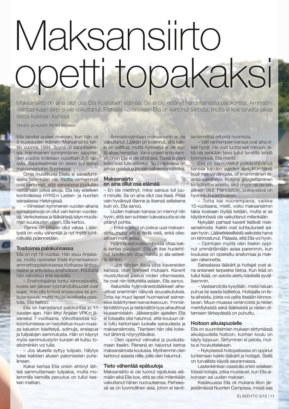 Maksansiirto tehtiin vuonna 1994. Syynä oli sappitieatresia. Harvinainen synnynnäinen sappiteiden puutos todetaan vuosittain 2 5 lapsella.