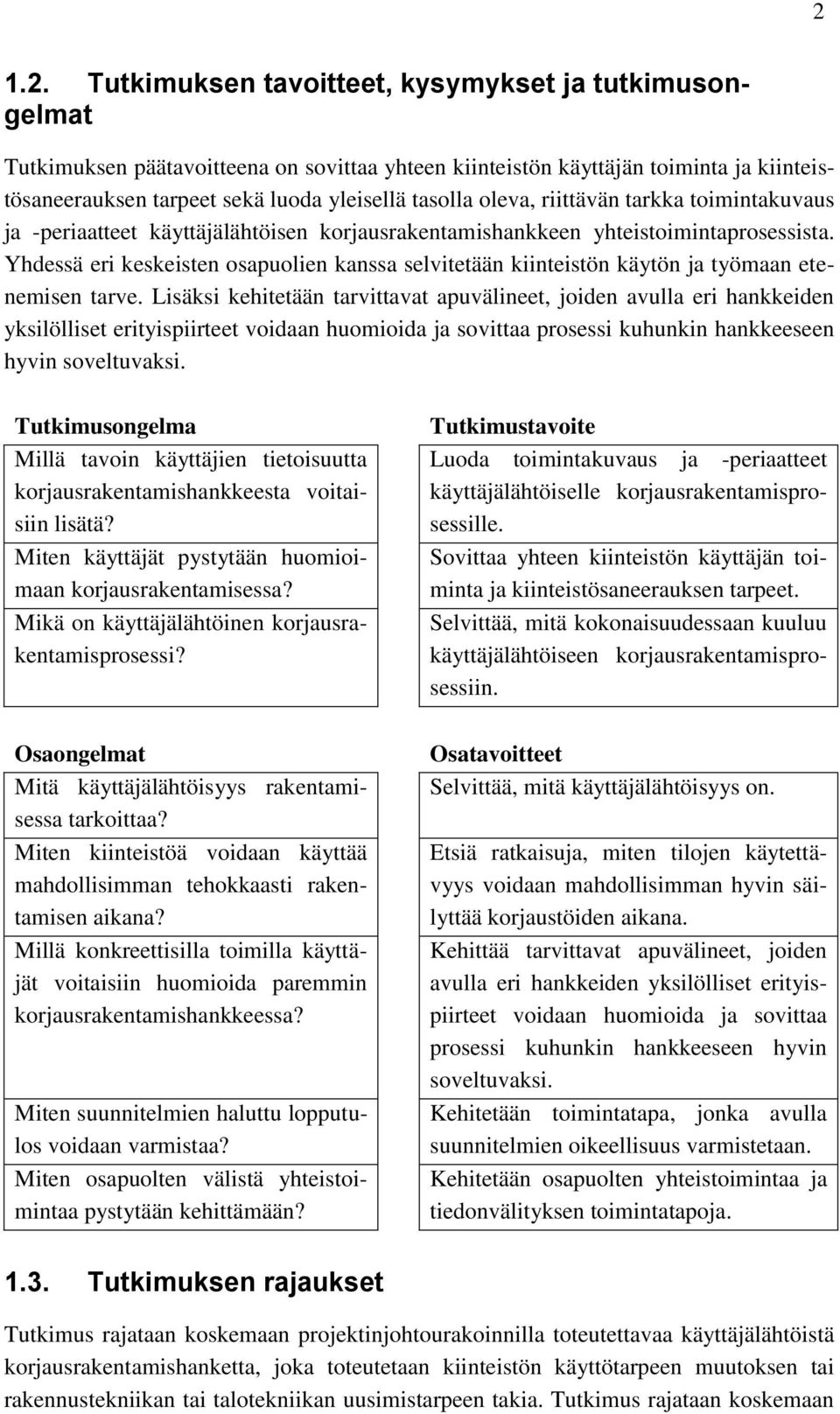 Yhdessä eri keskeisten osapuolien kanssa selvitetään kiinteistön käytön ja työmaan etenemisen tarve.