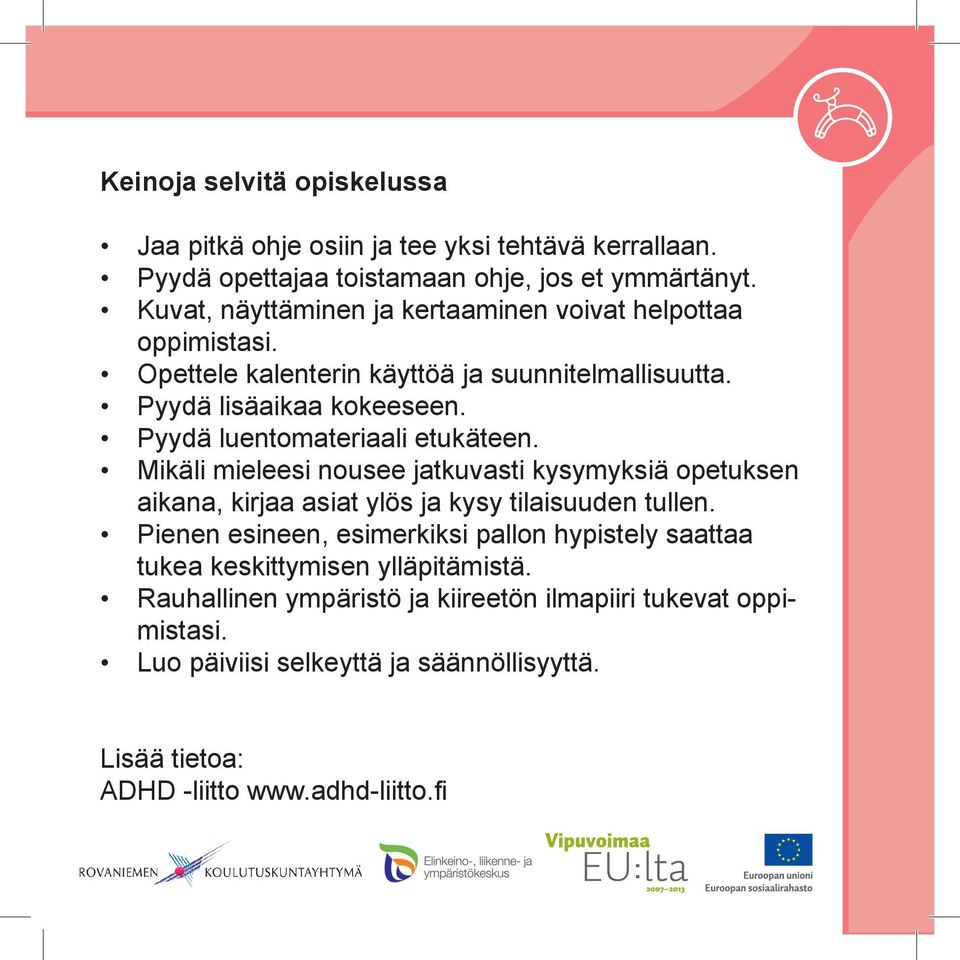 Pyydä luentomateriaali etukäteen. Mikäli mieleesi nousee jatkuvasti kysymyksiä opetuksen aikana, kirjaa asiat ylös ja kysy tilaisuuden tullen.